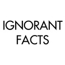 Ignorant Facts