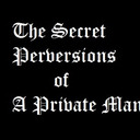 The Secret Perversions of a Private Man | choclove77